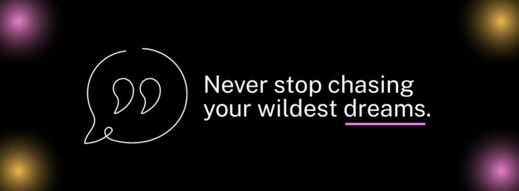 Inspirational Quote about Chasing Wildest Dreams Facebook cover Modelo de Design