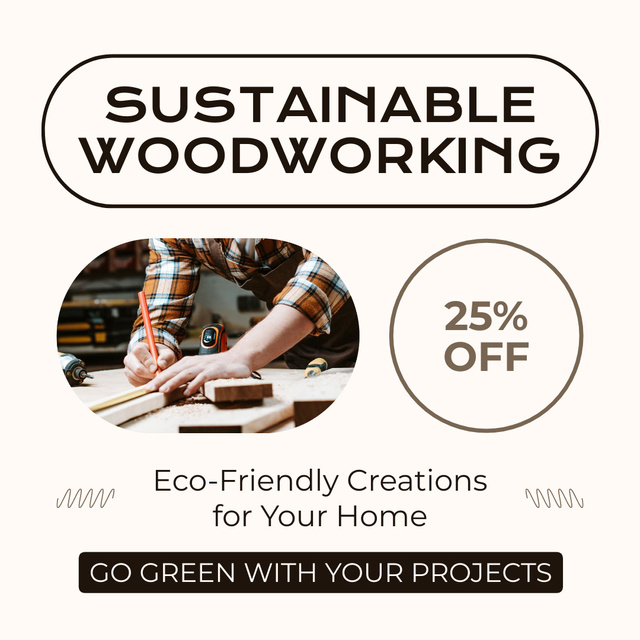 Szablon projektu Sustainable Woodworking Service For Home At Discounted Rates Instagram AD